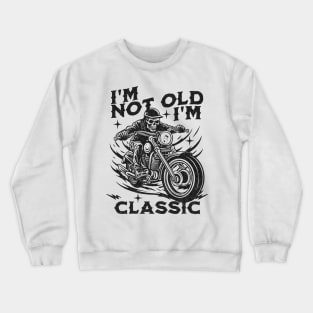 I'm Not Old, I'm Classic Crewneck Sweatshirt